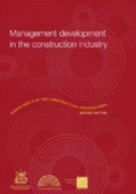 Management Development in the Construction Industry : Guidelines for the Construction Professional