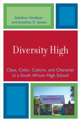 Diversity High : Class, Color, Culture, and Character in a South African High School