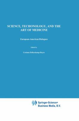 Science, Technology, and the Art of Medicine : European-American Dialogues