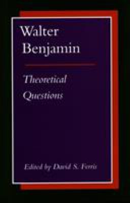 Walter Benjamin : Theoretical Questions