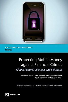 Protecting Mobile Money Against Financial Crimes : Global Policy Challenges and Solutions