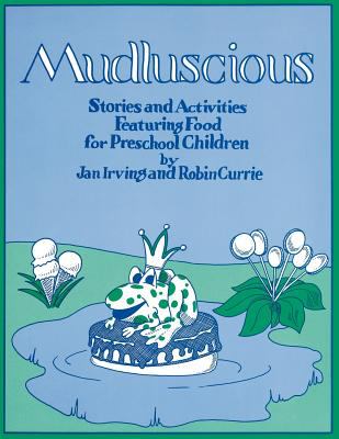 Mudluscious : Stories and Activities Featuring Food for Preschool Children