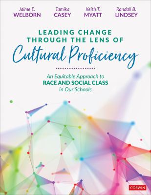 Leading Change Through the Lens of Cultural Proficiency : An Equitable Approach to Race and Social Class in Our Schools