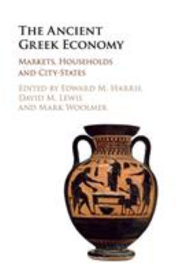 The Ancient Greek Economy : Markets, Households and City-States