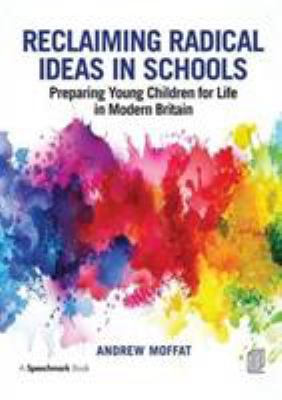 Reclaiming Radical Ideas in Schools : Preparing Young Children for Life in Modern Britain