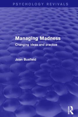 Managing Madness (Psychology Revivals) : Changing Ideas and Practice