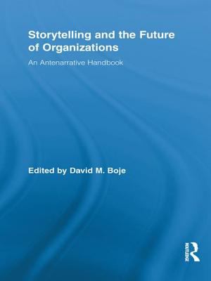 Storytelling and the Future of Organizations : An Antenarrative Handbook&nbsp;