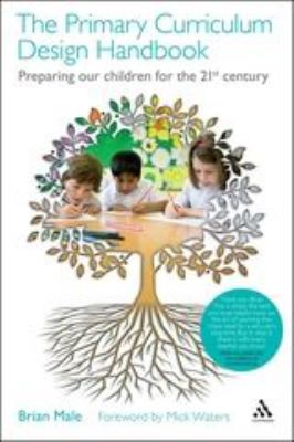 The Primary Curriculum Design Handbook : Preparing Our Children for the 21st Century