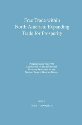 Free Trade Within North America: Expanding Trade for Prosperity : Proceedings of the 1991 Conference on the Southwest Economy Sponsored by the Federal Reserve Bank of Dallas