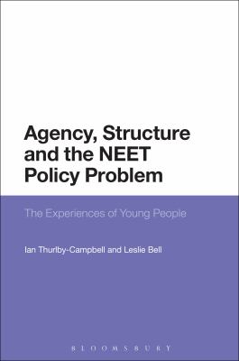 Agency, Structure and the NEET Policy Problem : The Experiences of Young People