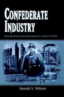 Confederate Industry : Manufacturers and Quartermasters in the Civil War