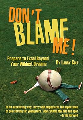 Don't Blame Me! : Prepare to Excel Beyond Your Wildest Dreams