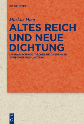 Altes Reich und Neue Dichtung : Literarisch-Politisches Reichsdenken Zwischen 1740 Und 1830