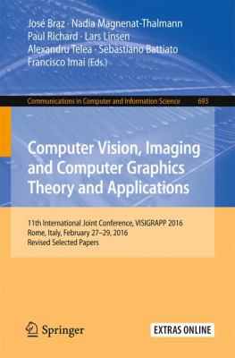 Computer Vision, Imaging and Computer Graphics Theory and Applications : 11th International Joint Conference, VISIGRAPP 2016, Rome, Italy, February 27-29, 2016, Revised Selected Papers