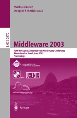 Middleware 2003 : IFIP/ACM International Conference on Distributed Systems Platforms, Rio de Janeiro, Brazil, June 2003 - Proceedings