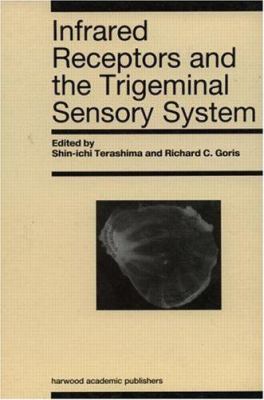 Infrared Receptors and the Trigeminal Sensory System : A Collection of Papers by S. Terashima, R. C. Goris et Al
