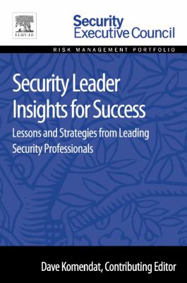 Security Leader Insights for Success : Lessons and Strategies from Leading Security Professionals