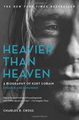 Heavier Than Heaven : A Biography of Kurt Cobain