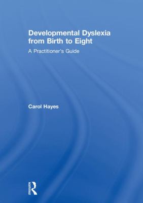 Developmental Dyslexia from Birth to Eight : A Practitioner's Guide