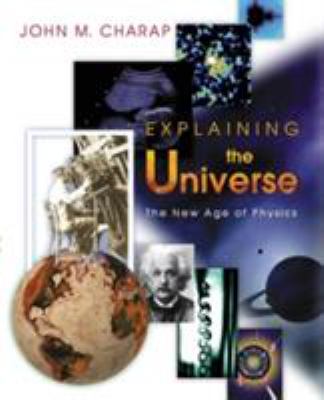 Explaining the Universe : The New Age of Physics