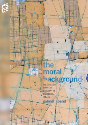 The Moral Background : An Inquiry into the History of Business Ethics