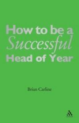 How to Be a Successful Head of Year : A Practical Guide