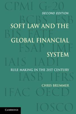 Soft Law and the Global Financial System : Rule Making in the 21st Century