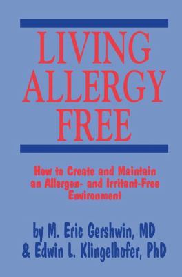 Living Allergy Free : How to Create and Maintain an Allergen- and Irritant-Free Environment