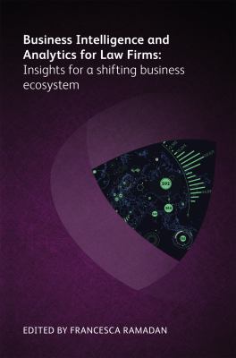 Business Intelligence and Analytics for Law Firms : Insights for a Shifting Business Ecosystem