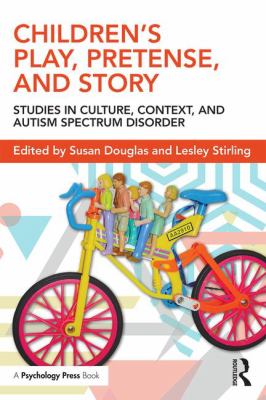 Children's Play, Pretense, and Story : Studies in Culture, Context, and Autism Spectrum Disorder