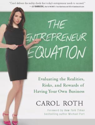 The Entrepreneur Equation : Evaluating the Realities, Risks, and Rewards of Having Your Own Business