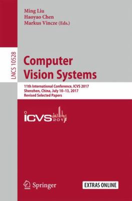 Computer Vision Systems : 11th International Conference, ICVS 2017, Shenzhen, China, July 10-13, 2017, Revised Selected Papers