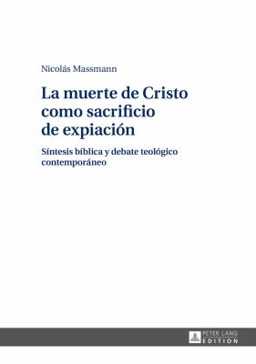La Muerte de Cristo Como Sacrificio de Expiación : Síntesis Bíblica y Debate Teológico Contemporáneo