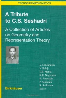 A Tribute to C. S. Seshadri : A Collection of Articles on Geometry and Representation Theory