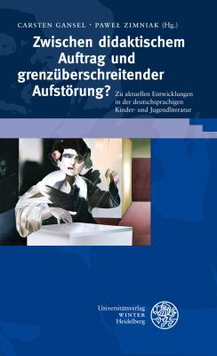 Zwischen Didaktischem Auftrag und Grenzuberschreitender Aufstorung? : Zu Aktuellen Entwicklungen in der Deutschsprachigen Kinder- und Jugendliteratur