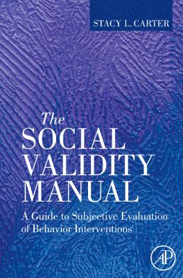 The Social Validity Manual : A Guide to Subjective Evaluation of Behavior Interventions