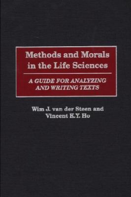 Methods and Morals in the Life Sciences : A Guide for Analyzing and Writing Texts