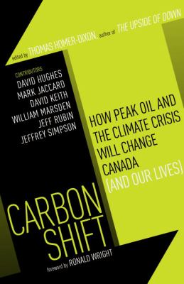 Carbon Shift : How Peak Oil and the Climate Crisis Will Change Canada (And Our Lives)