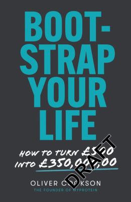 Bootstrap Your Life : How to Turn £500 into £350 Million