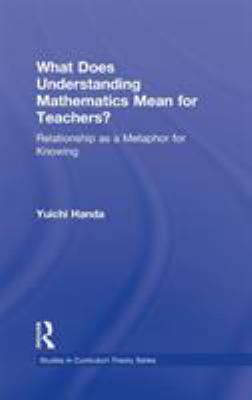 What Does Understanding Mathematics Mean for Teachers? : Relationship as a Metaphor for Knowing