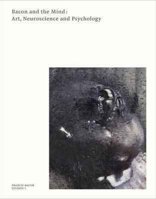 Bacon and the Mind : Art, Neuroscience and Psychology