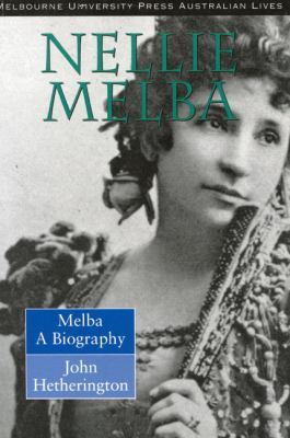 Nellie Melba : Melba : A Biography