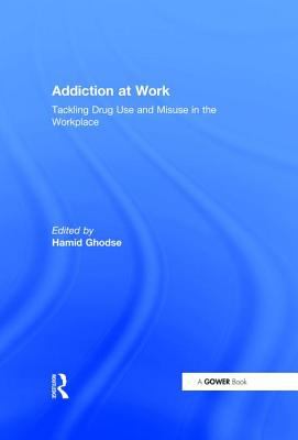 Addiction at Work : Tackling Drug Use and Misuse in the Workplace