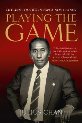 Playing the Game : Life and Politics in Papua New Guinea