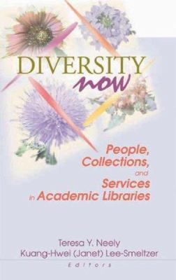 Diversity Now : People, Collections, and Services in Academic Libraries