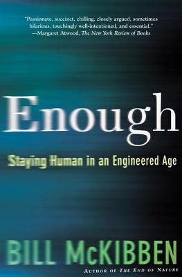Enough : Staying Human in an Engineered Age