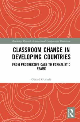Classroom Change in Developing Countries : From Progressive Cage to Formalistic Frame