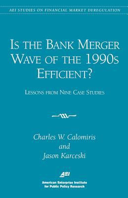 Is the Bank Merger Wave of the 1990s Efficient? : Lessons from Nine Case Studies