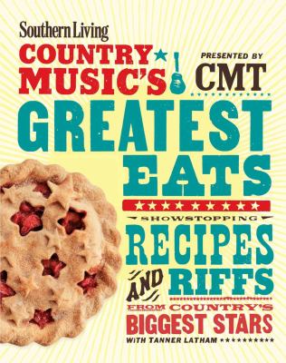 Southern Living Country Music's Greatest Eats - Presented by CMT : Showstopping Recipes and Riffs from Country's Biggest Stars