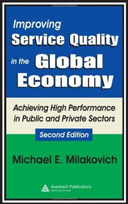 Improving Service Quality in the Global Economy : Achieving High Performance in Public and Private Sectors, Second Edition